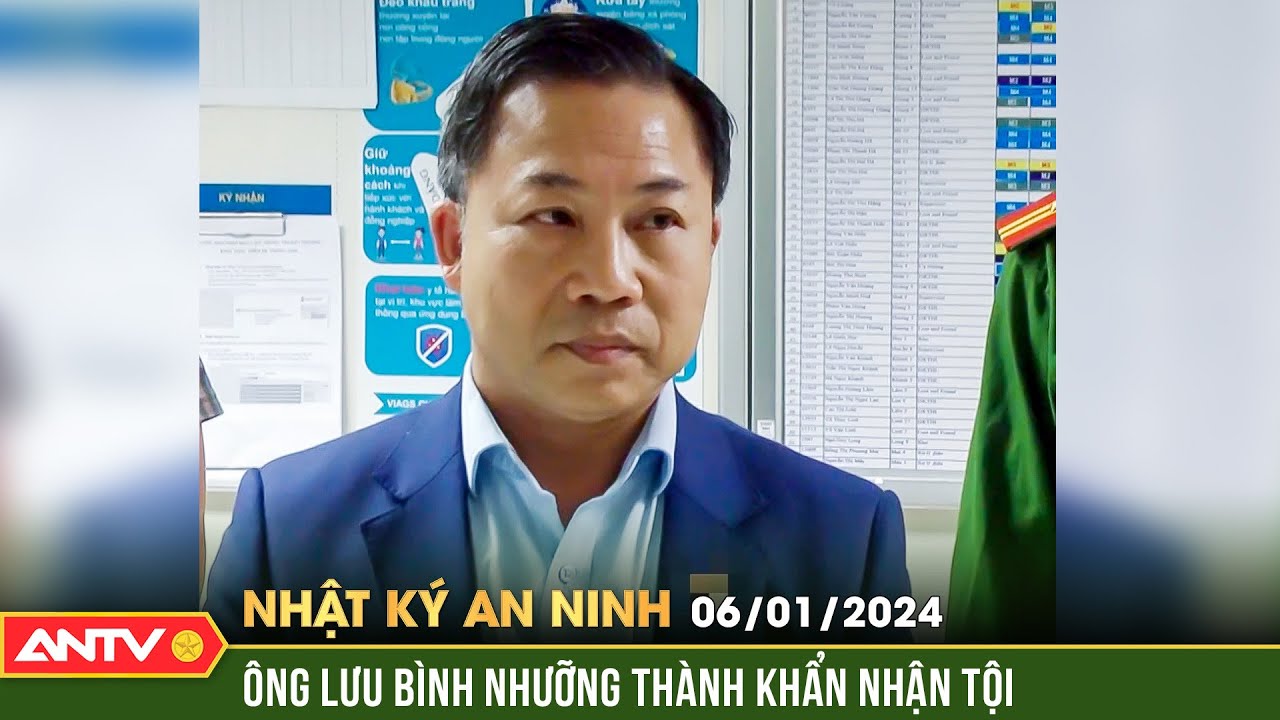 Nhật ký an ninh ngày 6/1: Bị can Lưu Bình Nhưỡng thành khẩn khai nhận hành vi phạm tội | ANTV