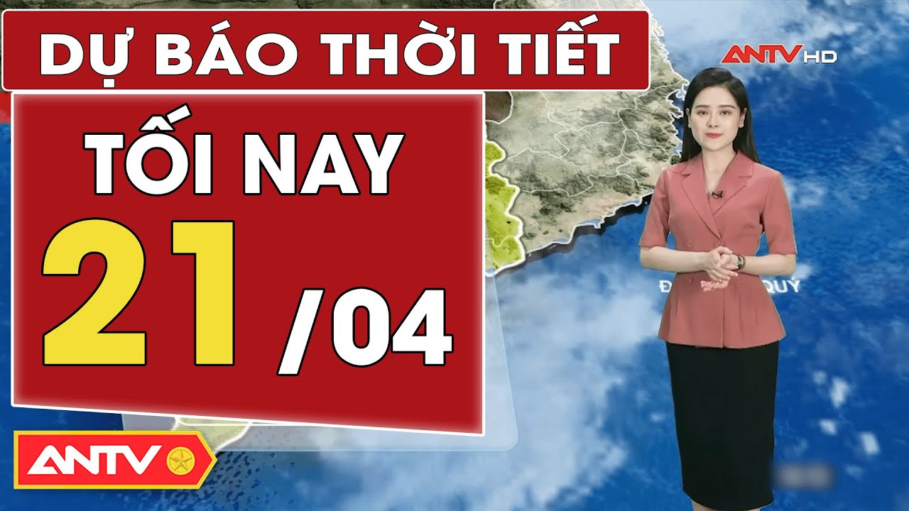 Dự báo thời tiết tối nay 21/4: Miền Bắc khả năng mưa giông mạnh vào chiều tối | ANTV