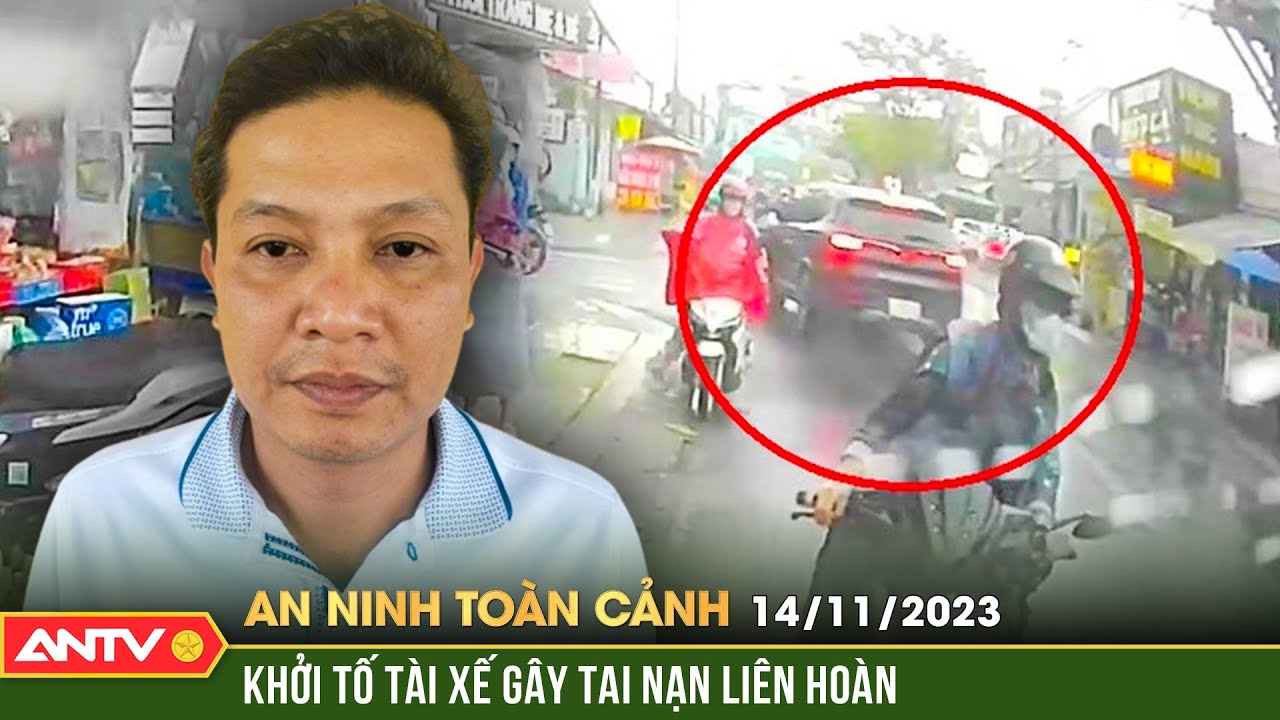 An ninh toàn cảnh ngày 14/11: Khởi tố tài xế say xỉn gây tai nạn liên hoàn khiến cô gái trẻ tử vong