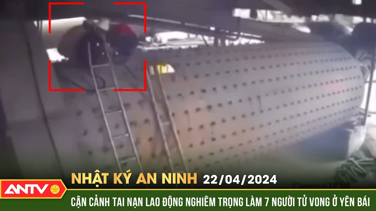 Nhật ký an ninh ngày 22/4:Cận cảnh tai nạn lao động nghiêm trọng ở Yên Bái làm 7 người tử vong |ANTV