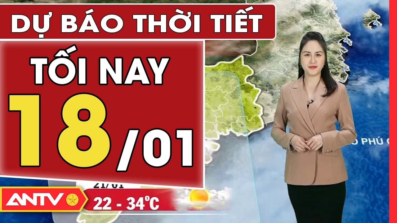 Dự báo thời tiết tối ngày 18/1: Bắc Bộ mưa nhỏ vài nơi; Nam Bộ ít mưa, trời se lạnh | ANTV