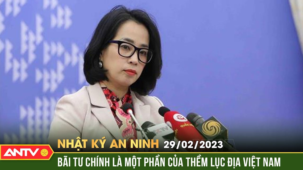 Nhật ký an ninh ngày 29/2: Bộ Ngoại giao nhấn mạnh bãi Tư Chính là 1 phần của thềm lục địa Việt Nam