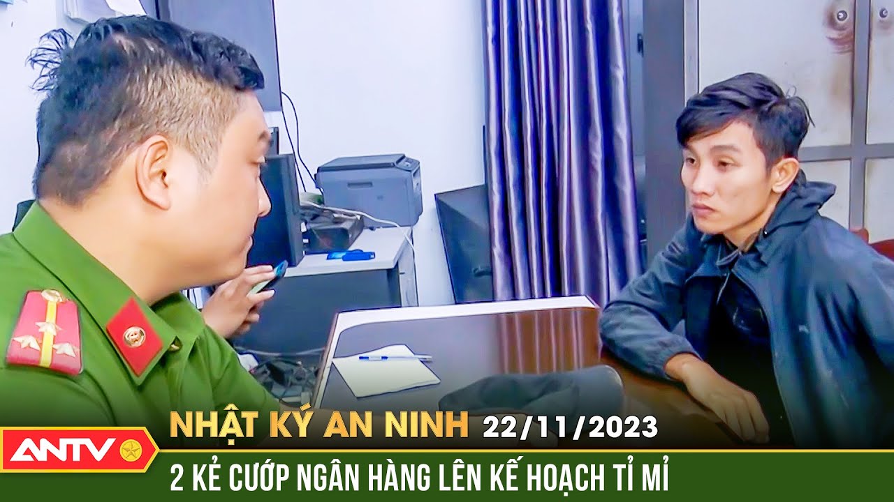 Nhật ký an ninh ngày 22/11: Tường tận kế hoạch của 2 kẻ cướp ngân hàng, đâm tử vong bảo vệ ở Đà Nẵng