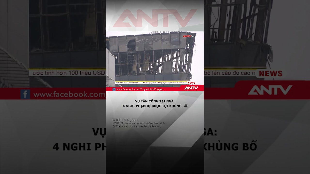 Vụ tấn công tại Nga: 4 nghi phạm bị buộc tội khủng bố | ANTV