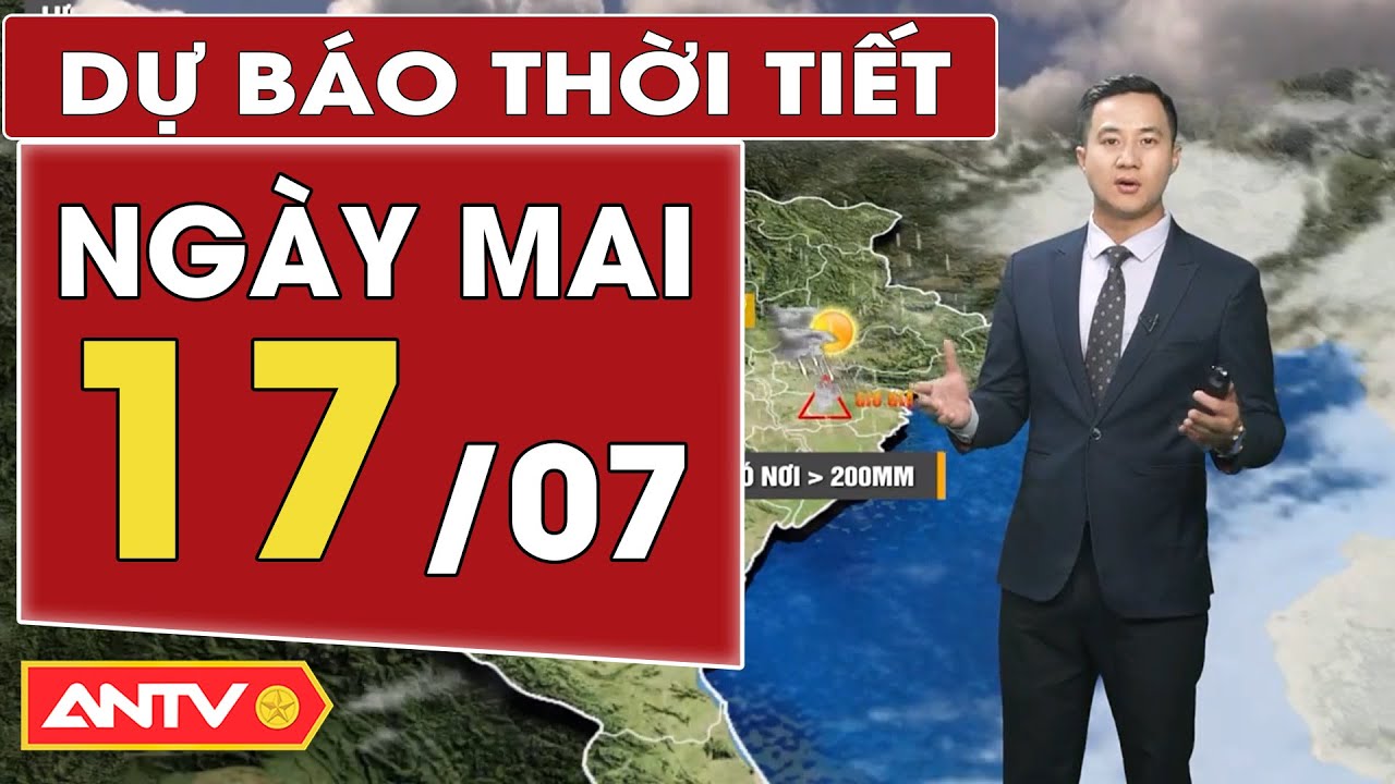 Dự báo thời tiết ngày mai 17/7: Bắc bộ mưa to; Nam bộ mưa rào và dông | ANTV