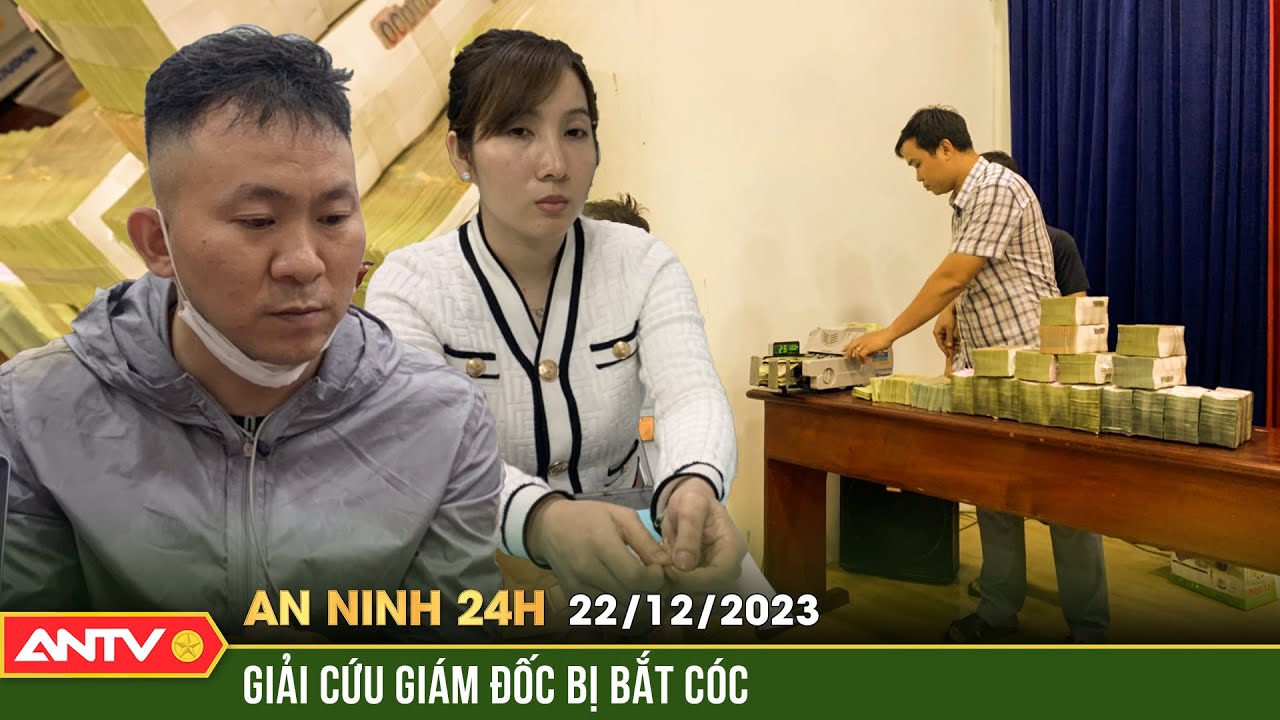 An ninh 24h ngày 22/12: Giải cứu giám đốc người nước ngoài bị bắt cóc đòi 4,5 tỷ đồng tiền chuộc