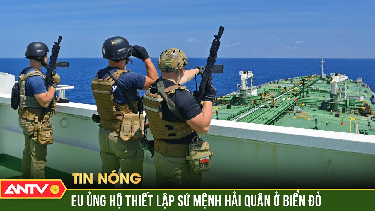 EU bước đầu ủng hộ đề xuất thiết lập sứ mệnh hải quân ở Biển Đỏ | Thời sự quốc tế | ANTV