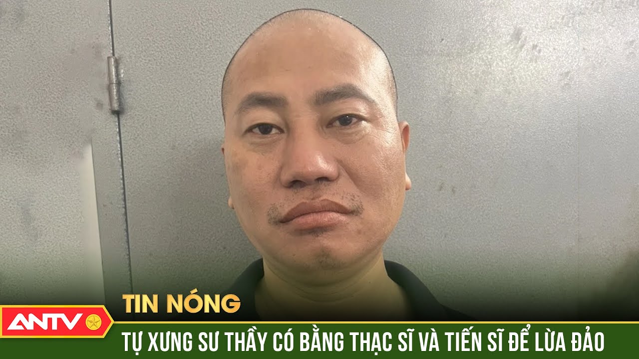 Người Tự xưng sư thầy có bằng Thạc sĩ và Tiến sĩ để lừa đảo sắp phải hầu tòa | ANTV