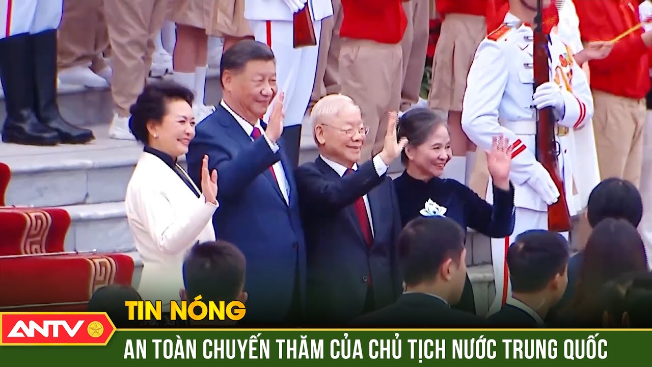 Thành công đảm bảo an ninh, an toàn chuyến thăm của Tổng Bí thư, Chủ tịch nước Trung Quốc | ANTV