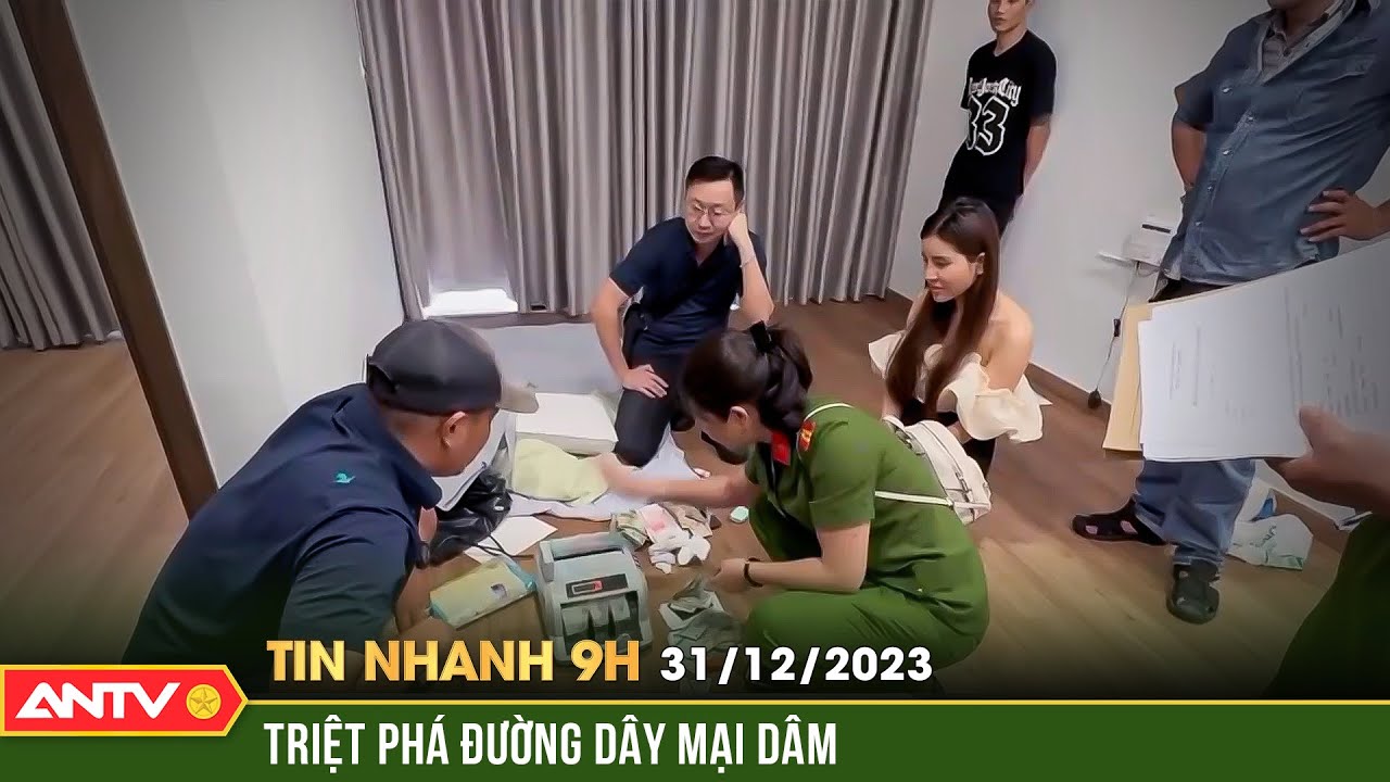 Tin nhanh 9h ngày 31/12: Triệt phá ổ bán dâm với 200 tiếp viên phục vụ khách từ A đến Z | ANTV