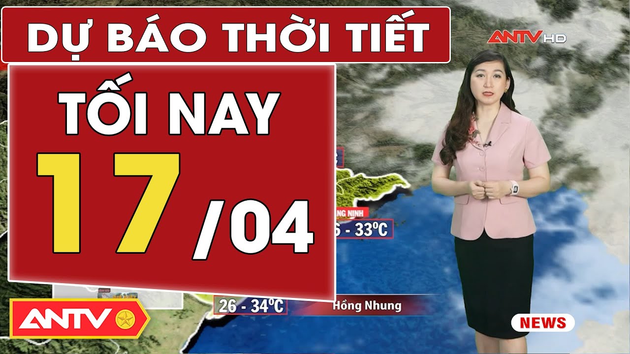 Dự báo thời tiết tối nay 17/4: Đông Bắc Bộ nắng nóng, vùng núi có mưa rào và dông rải rác | ANTV