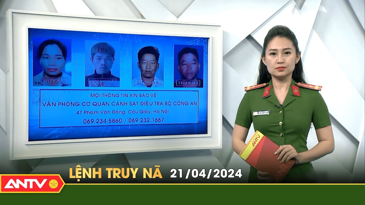 Lệnh truy nã 21/4 | Tin khẩn cấp | ANTV