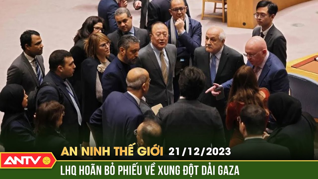 An ninh Thế giới ngày 21/12: HĐBA LHQ tiếp tục hoãn bỏ phiếu nghị quyết về Gaza| ANTV