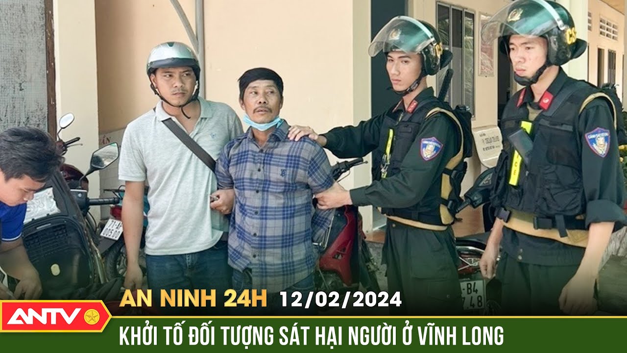 An ninh 24h ngày Mùng 3 Tết: Khởi tố nghi phạm sát hại người, phi tang xuống sông ở Vĩnh Long