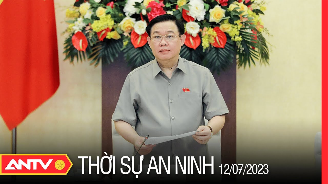 Thời sự an ninh ngày 12/7: Khai mạc phiên họp thứ 24 của Ủy ban thường vụ Quốc hội | ANTV