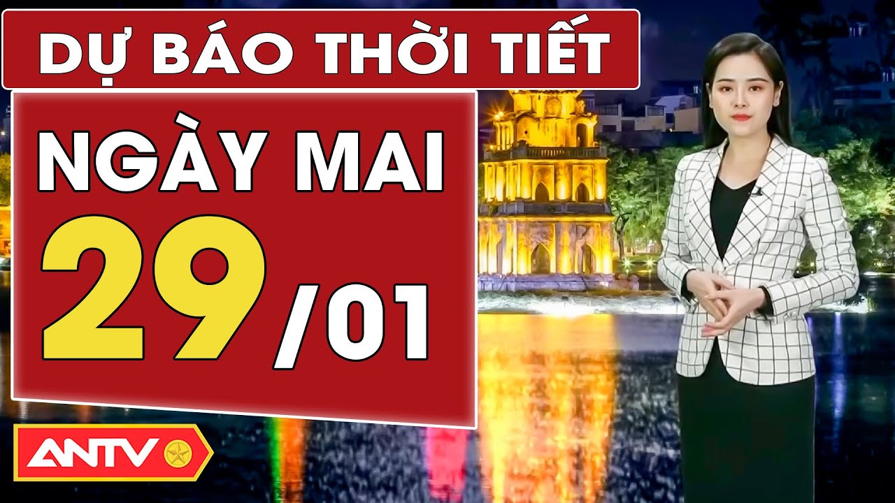 Dự báo thời tiết ngày mai 29/1: Miền Bắc tăng nhiệt, nhiều nơi hứng mưa rào | ANTV