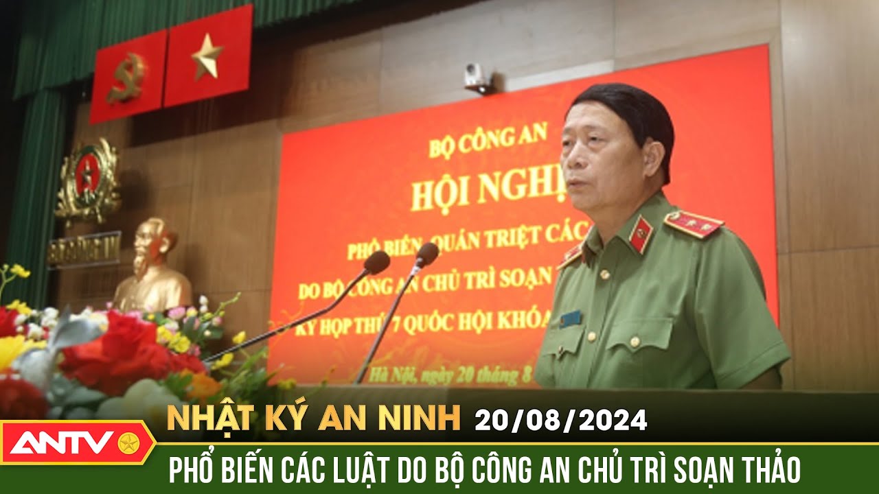 Bộ Công an quán triệt các luật được thông qua tại Kỳ họp thứ VII | Nhật ký an ninh ngày 20/8 | ANTV