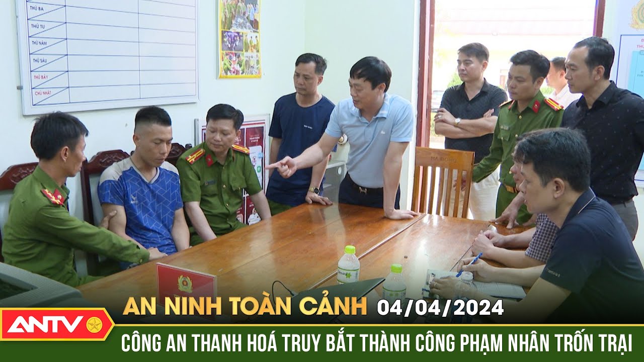 An ninh toàn cảnh ngày 4/4: Công an thanh hoá truy bắt thành công phạm nhân trốn trại | ANTV