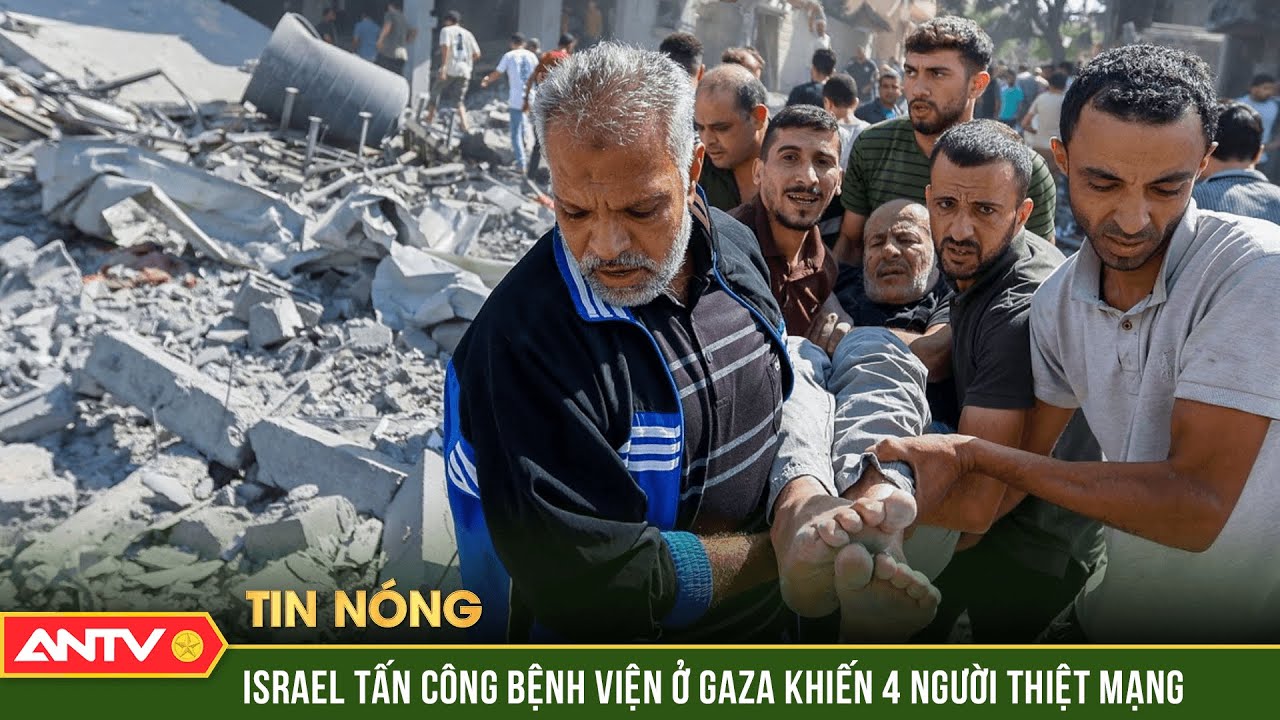 Xung đột Israel - Hamas: Israel tấn công bệnh viện ở Gaza khiến 4 người thiệt mạng | ANTV