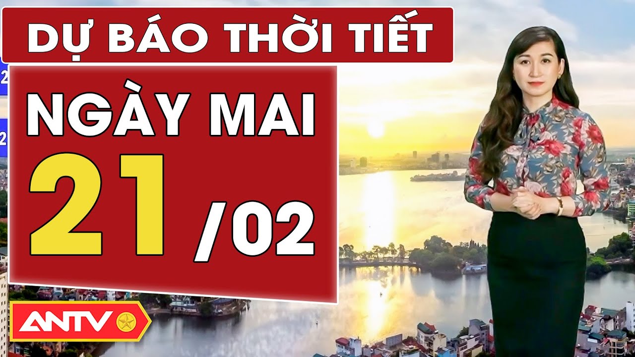 Dự báo thời tiết ngày mai 21/2: Hà Nội có mưa rào, trời chuyển rét | ANTV