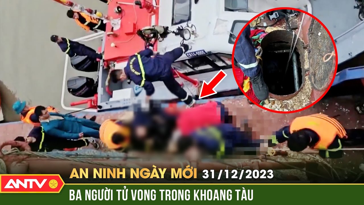 An ninh ngày mới ngày 31/12: Ba người tử vong thương tâm dưới khoang máy tàu thuỷ do ngạt khí