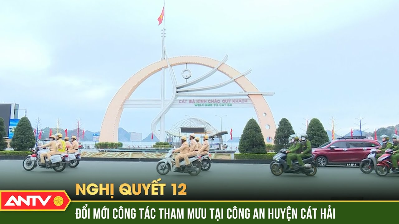 Đổi mới công tác tham mưu tại Công an huyện Cát Hải | Nghị quyết 12 | ANTV