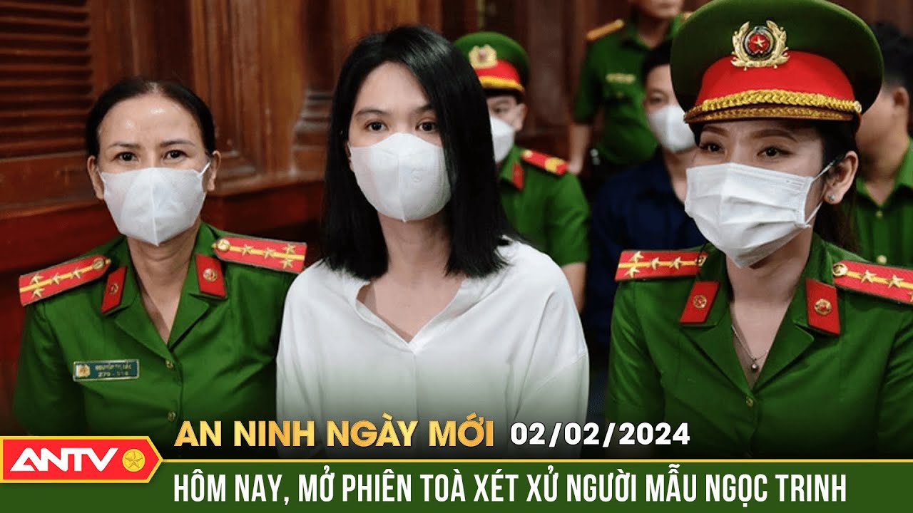 An ninh ngày mới ngày 2/2: Hôm nay, xét xử người mẫu Ngọc Trinh tội Gây rối trật tự công cộng | ANTV