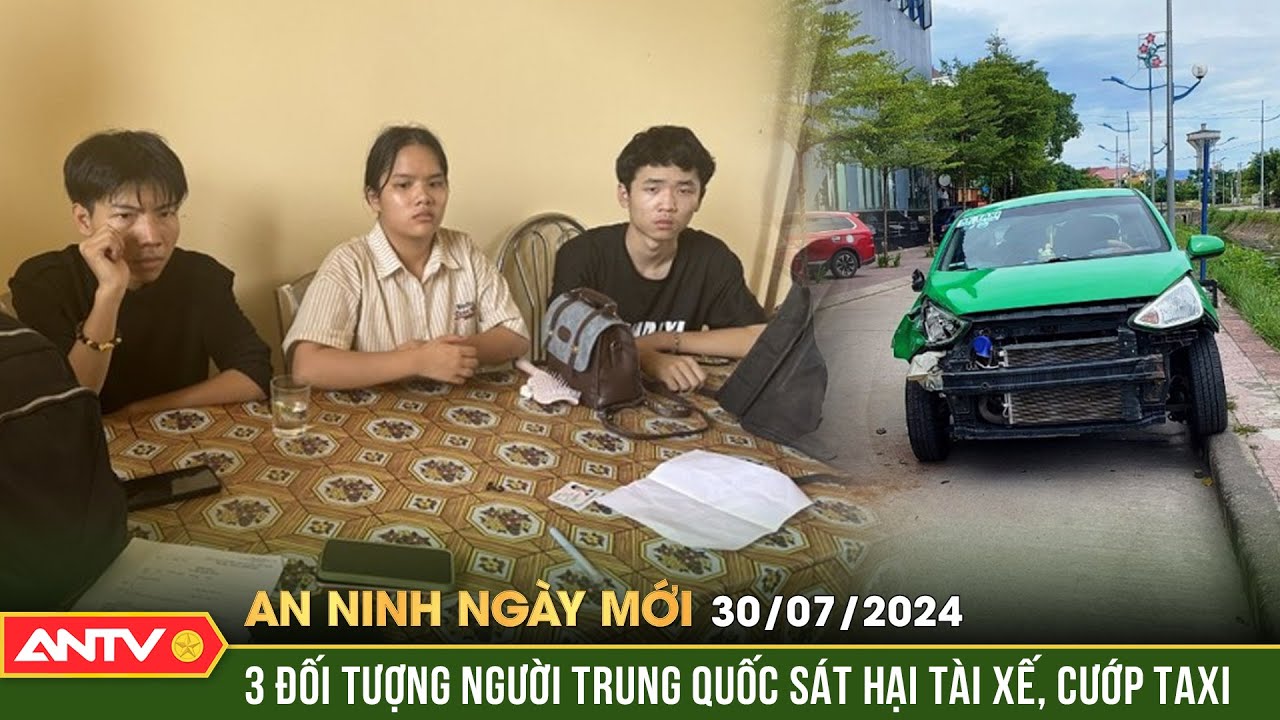 Bắt 3 đối tượng sát hại dã man tài xế, cướp xe taxi ở Quảng Ngãi | An ninh ngày mới ngày 30/7 | ANTV