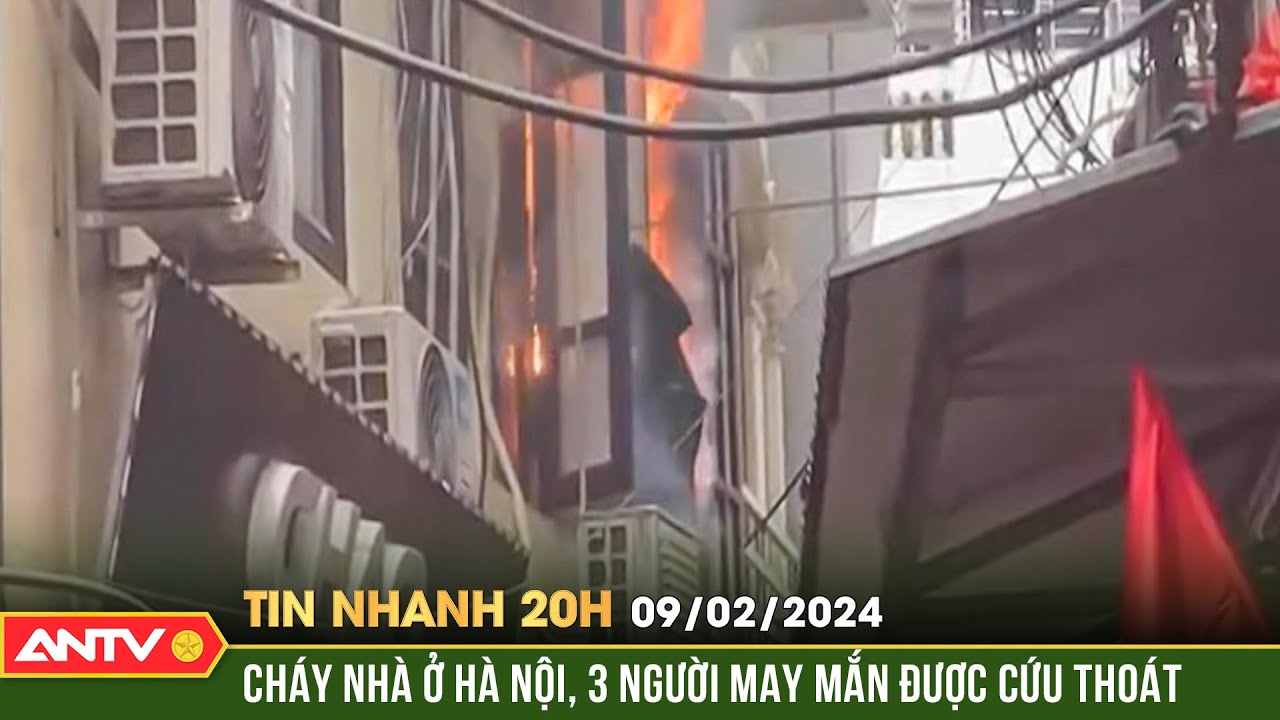 Tin nhanh 20h ngày 9/2: Cháy nhà ở Hà Nội vào ngày 30 Tết, 3 người may mắn được cứu thoát | ANTV