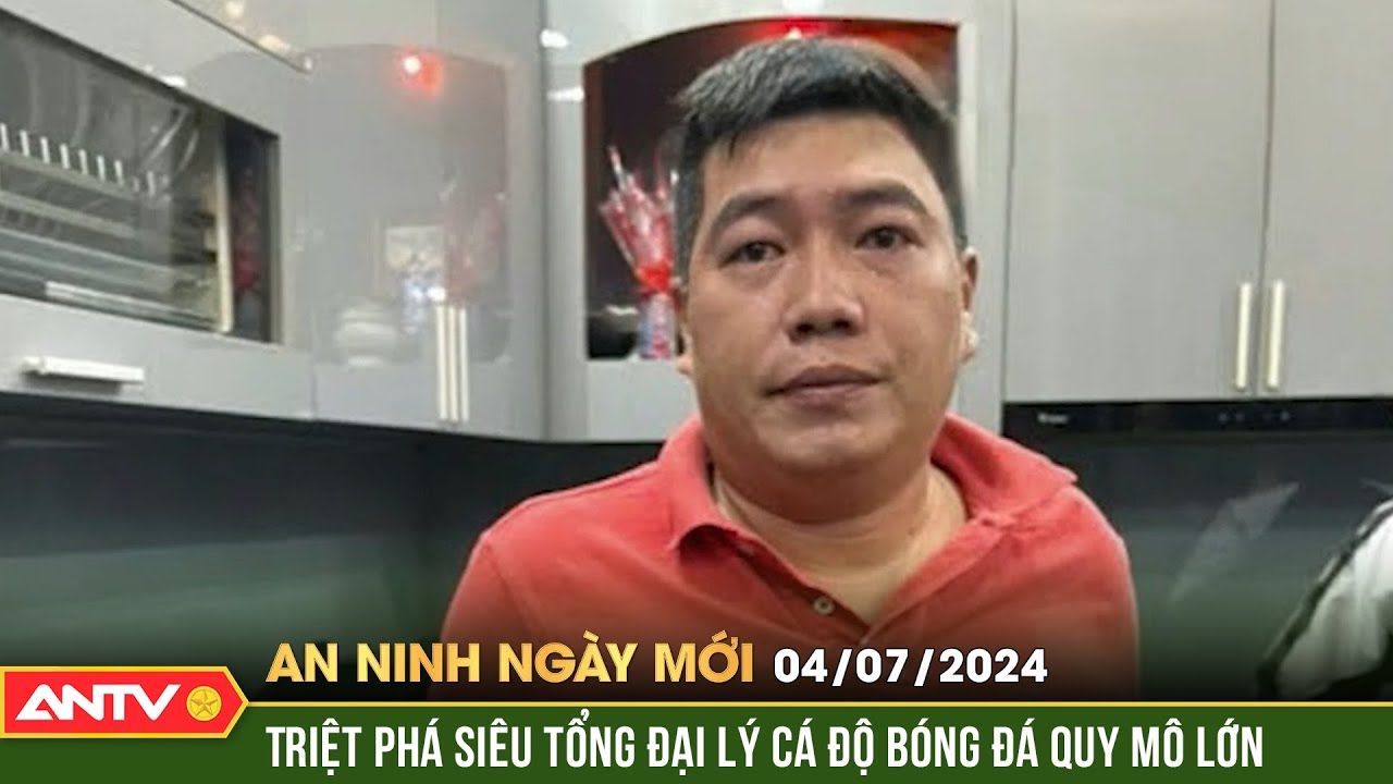 An ninh ngày mới ngày 4/7: Triệt phá đường dây cá độ bóng đá quy mô 500 tỷ đồng | ANTV