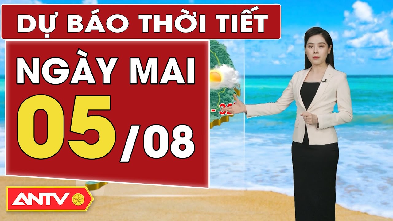 Dự báo thời tiết ngày mai 5/8: Bắc Bộ nắng nóng; Nam Bộ chiều tối mưa dông | ANTV