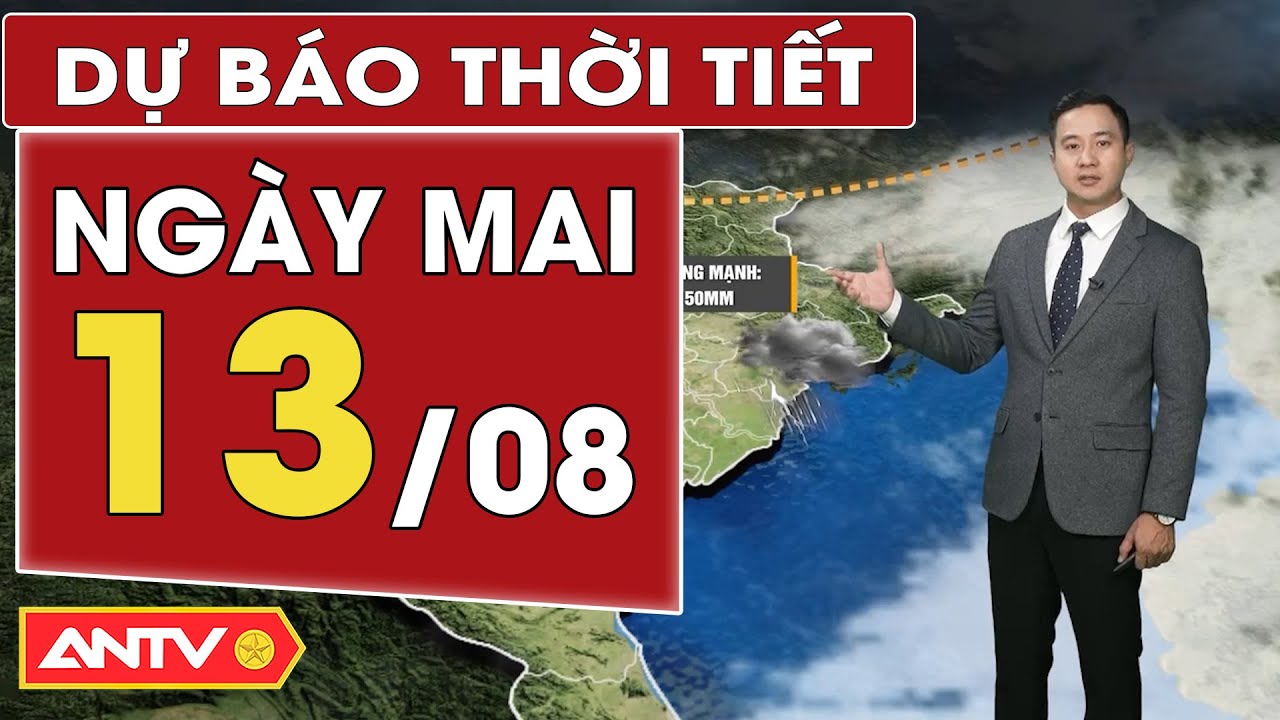 Dự báo thời tiết ngày mai 13/8: Bắc Bộ mưa dông lớn, Nam Bộ mưa rải rác  | ANTV