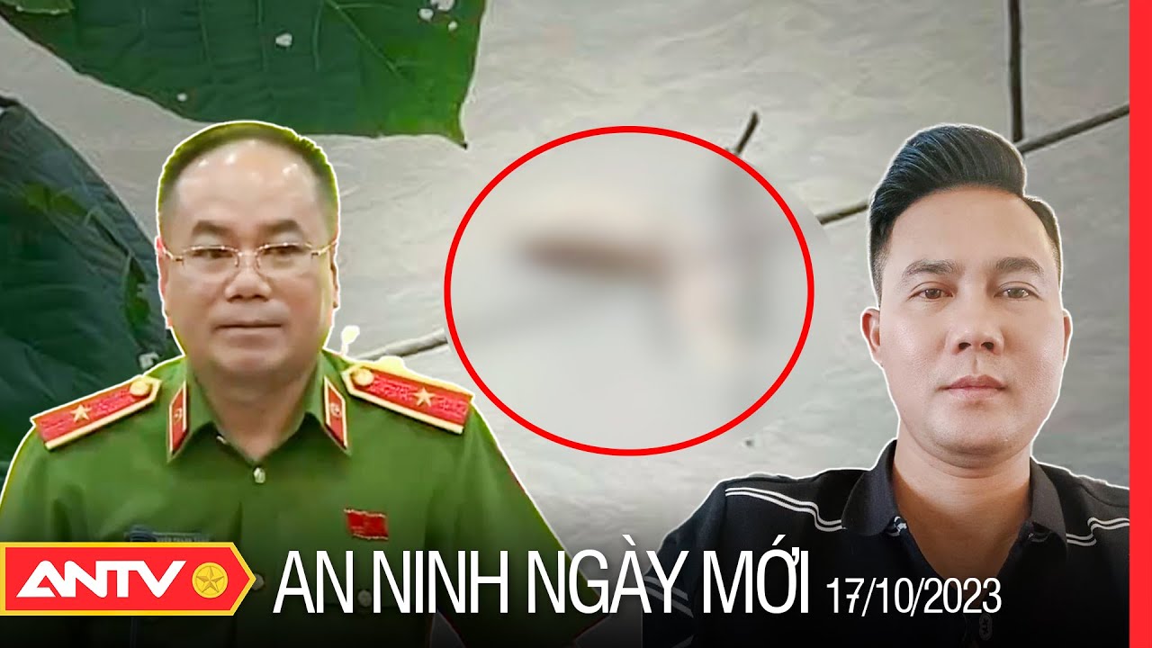 An ninh ngày mới ngày 17/10: Khởi tố kẻ sát hại á khôi Hồ Yến Nhi, phi tang ở sông Hồng | ANTV