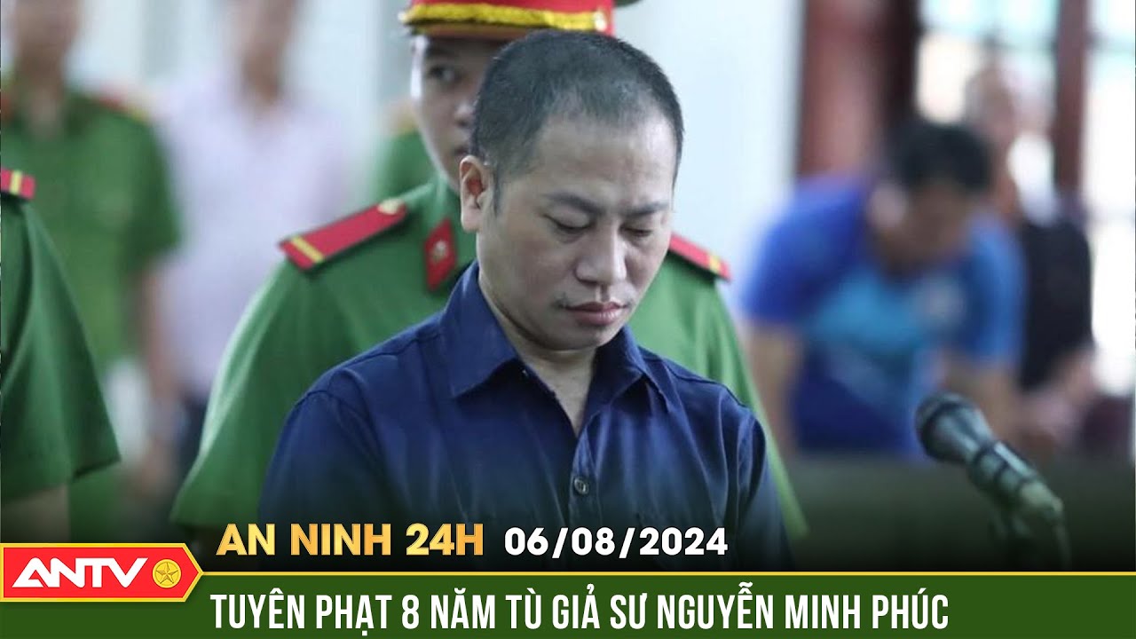 Tuyên phạt 8 năm tù giả sư Nguyễn Minh Phúc | An ninh 24h ngày 6/8 | ANTV