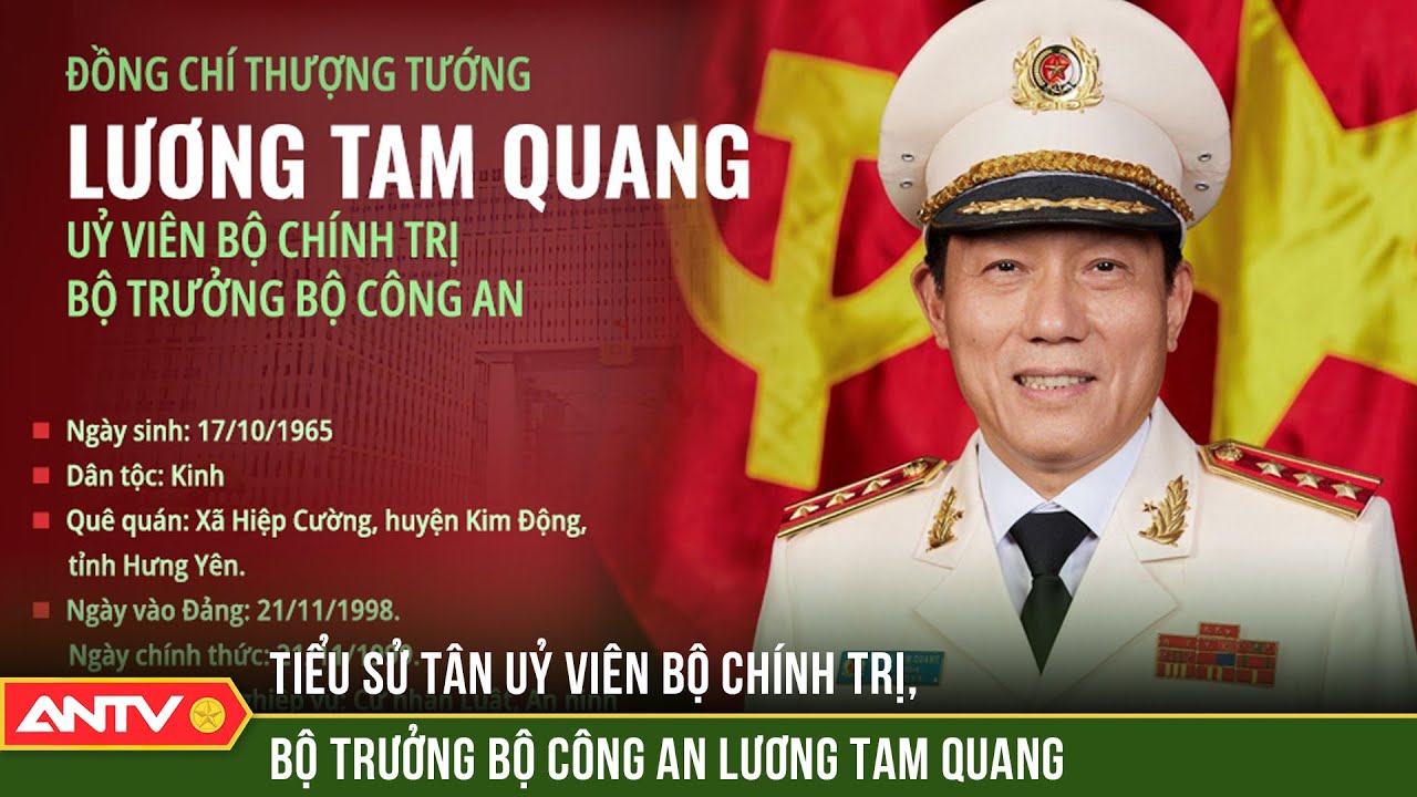 Tiểu sử tân Uỷ viên Bộ Chính trị, Bộ trưởng Bộ Công an Lương Tam Quang | ANTV