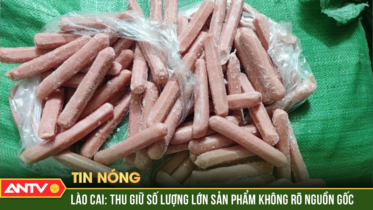 Lào Cai thu giữ 1.500 hộp kẹo và 400kg xúc xích không rõ nguồn gốc | ANTV