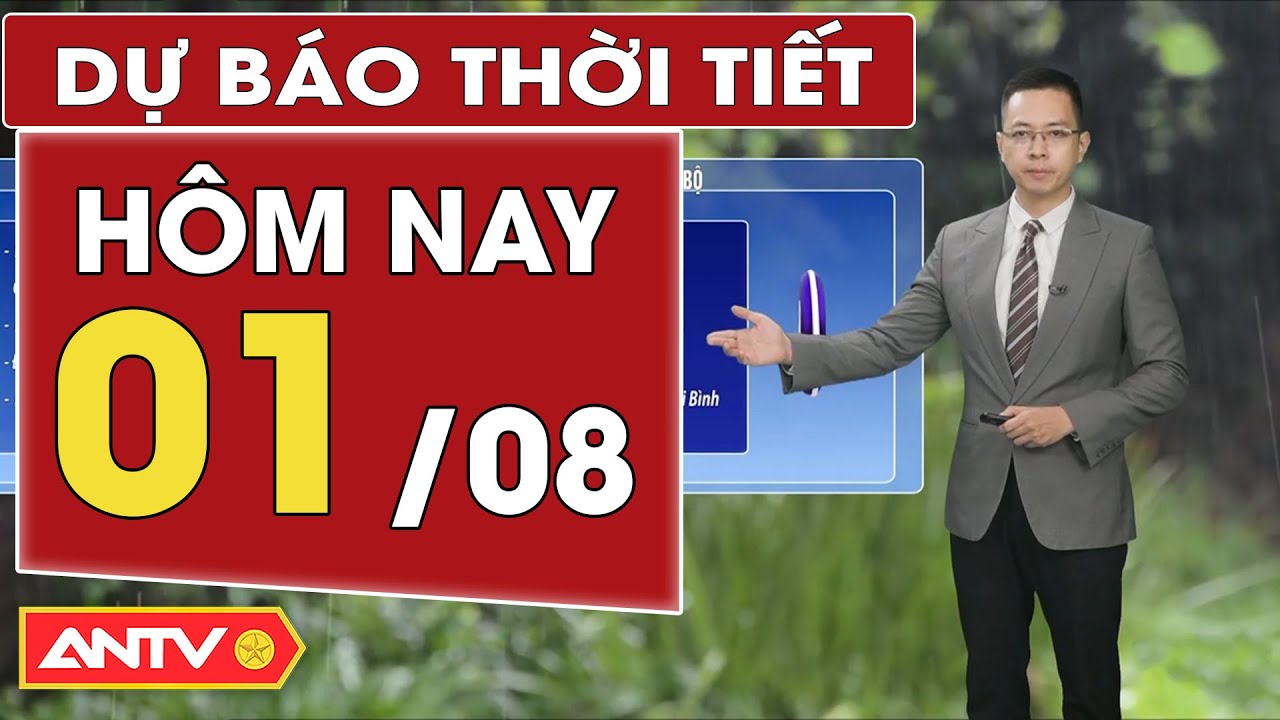 Dự báo thời tiết hôm nay ngày 1/8: Bắc Bộ mưa dông; Trung Bộ ngày nắng, chiều tối mưa dông | ANTV