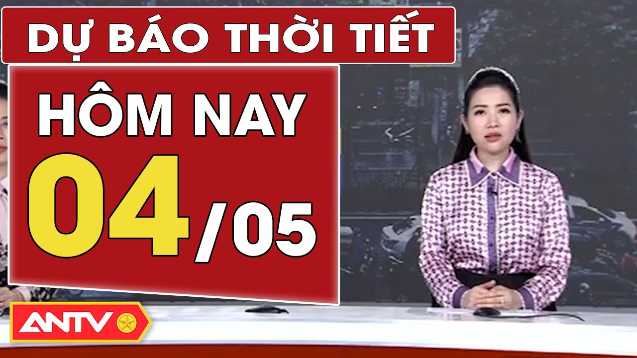 Dự báo thời tiết hôm nay 4/5: Bắc bộ trưa, chiều oi nóng; Nam Bộ vẫn nắng nóng, Tây Nguyên có mưa to