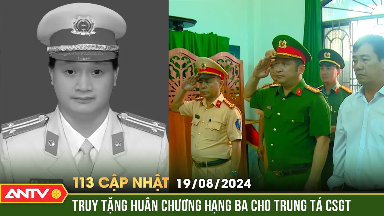 Truy tặng huy chương Trung tá hy sinh khi làm nhiệm vụ | Bản tin 113 online cập nhật ngày 19/8 |ANTV