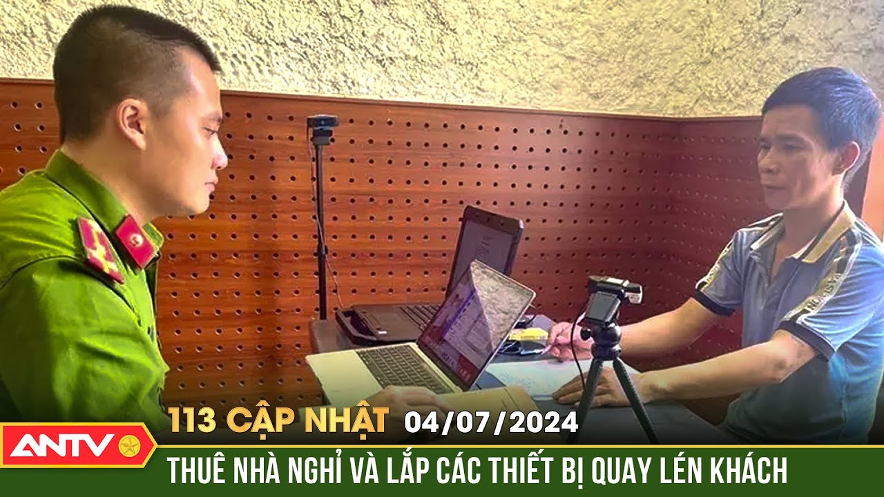 Bản tin 113 online cập nhật ngày 4/7: Lắp cam quay lén trong nhà nghỉ để tống tiền nạn nhân | ANTV