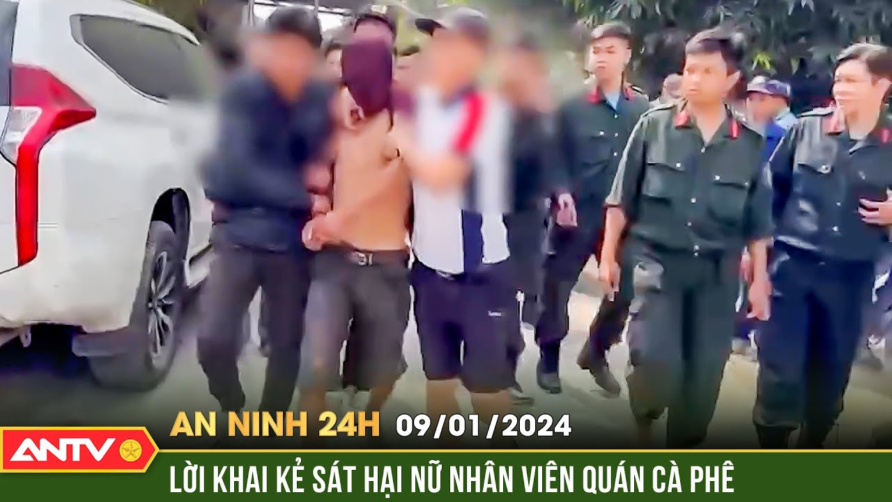 An ninh 24h ngày 9/1: Lời khai của nghi phạm sát hại nữ nhân viên quán cà phê ở TPHCM | ANTV