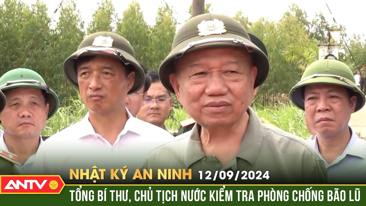 Tổng bí thư, chủ tịch nước Tô Lâm kiểm tra công tác phòng, chống lụt bão | Nhật ký an ninh ngày 12/9