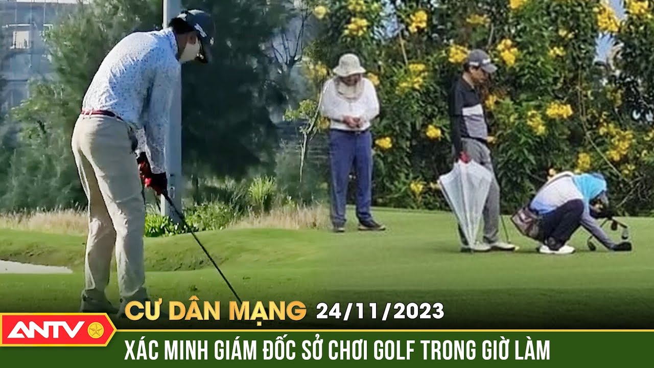 An ninh toàn cảnh ngày 24/11: Phó Thủ tướng yêu cầu xác minh giám đốc sở chơi golf trong giờ làm