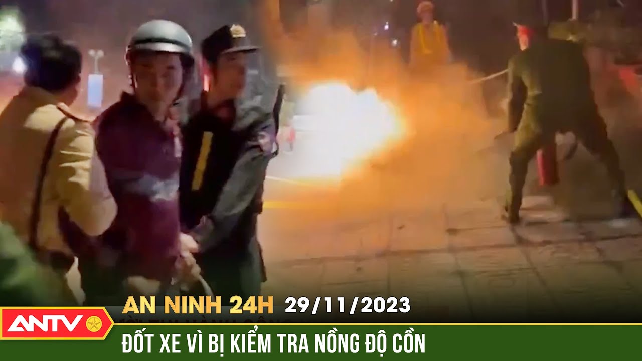 An ninh 24h ngày 29/11: Bị kiểm tra nồng độ cồn, thanh niên châm lửa đốt xe của mình | ANTV