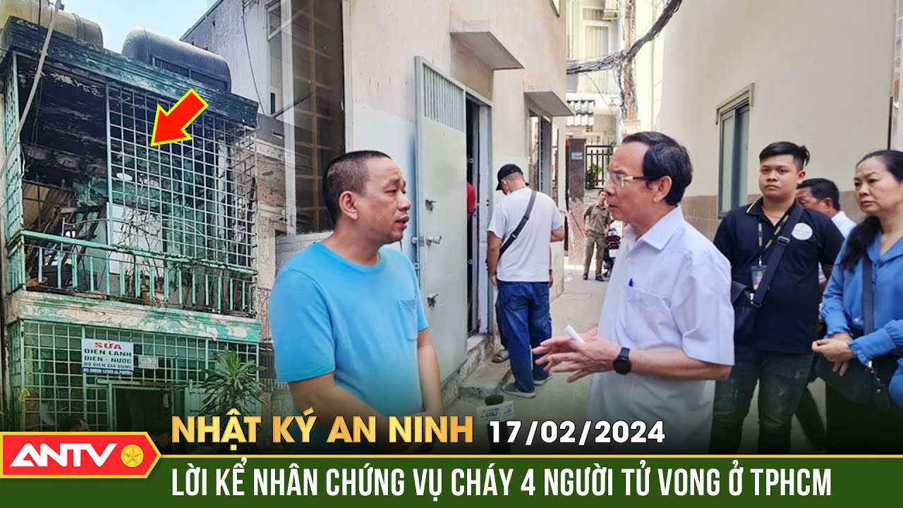 Nhật ký an ninh ngày 17/2: Ám ảnh lời kể nhân chứng vụ cháy khiến 4 người tử vong ở TPHCM | ANTV