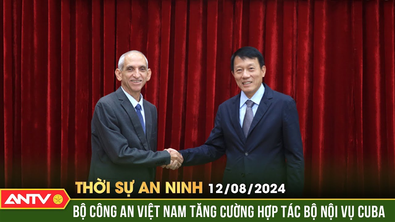 Bộ Công an Việt Nam tăng cường hợp tác Bộ Nội vụ Cuba | Thời sự an ninh ngày 12/8 | ANTV