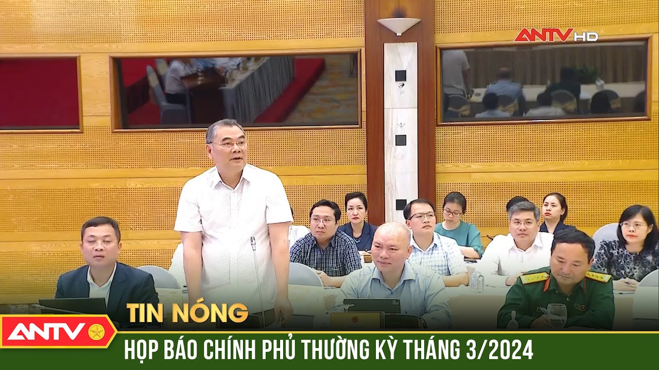 Họp báo Chính phủ thường kỳ tháng 3/2024 | ANTV