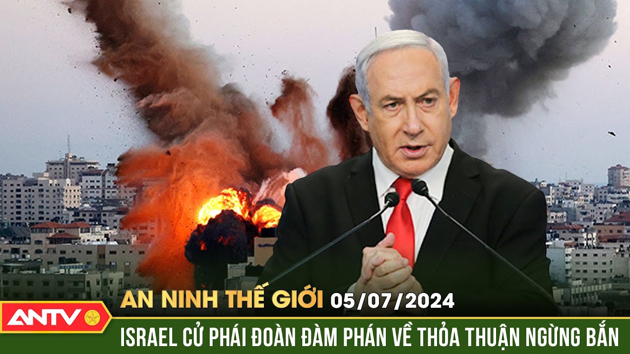 An ninh Thế giới ngày 5/7: Thủ tướng Israel sẽ cử phái đoàn đàm phán về thỏa thuận ngừng bắn | ANTV