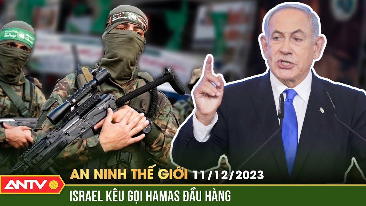 An ninh Thế giới ngày 11/12: Thủ tướng Israel kêu gọi Hamas đầu hàng | ANTV