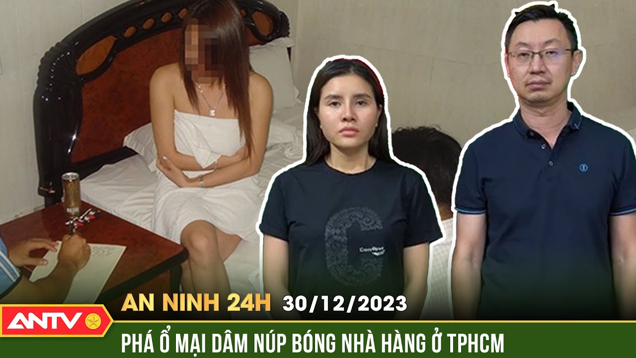 An ninh 24h ngày 30/12: Triệt phá ổ mại dâm phục vụ khách nước ngoài, thu lợi bất chính 44 tỷ đồng